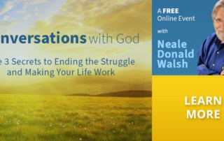 If the Struggle is Real & You Want to Learn How to Live a Stress-Free Life Get Neal Donald Walsch's FREE 3 Life Secrets