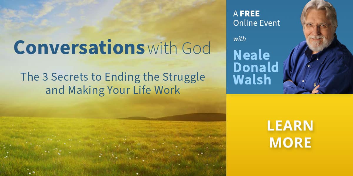 If the Struggle is Real & You Want to Learn How to Live a Stress-Free Life Get Neal Donald Walsch's FREE 3 Life Secrets for Stress-Free Living