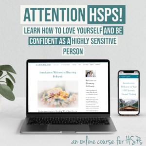 HSP program Blooming Brilliantly with Julie Bjelland Learn How to Love Yourself and Be confident as a Highly Sensitive Person-
