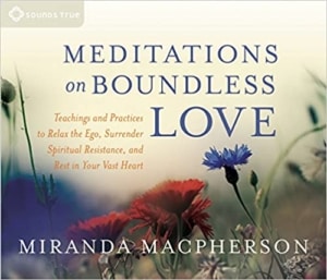 Meditations on Boundless Love with Miranda Macpherson