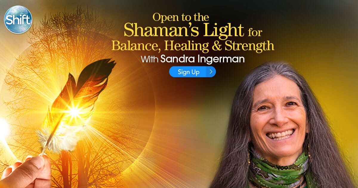 Open to the Shaman’s Light for Balance, Healing & Strength with Sandra Ingerman July - August 2020 REGISTER HERE