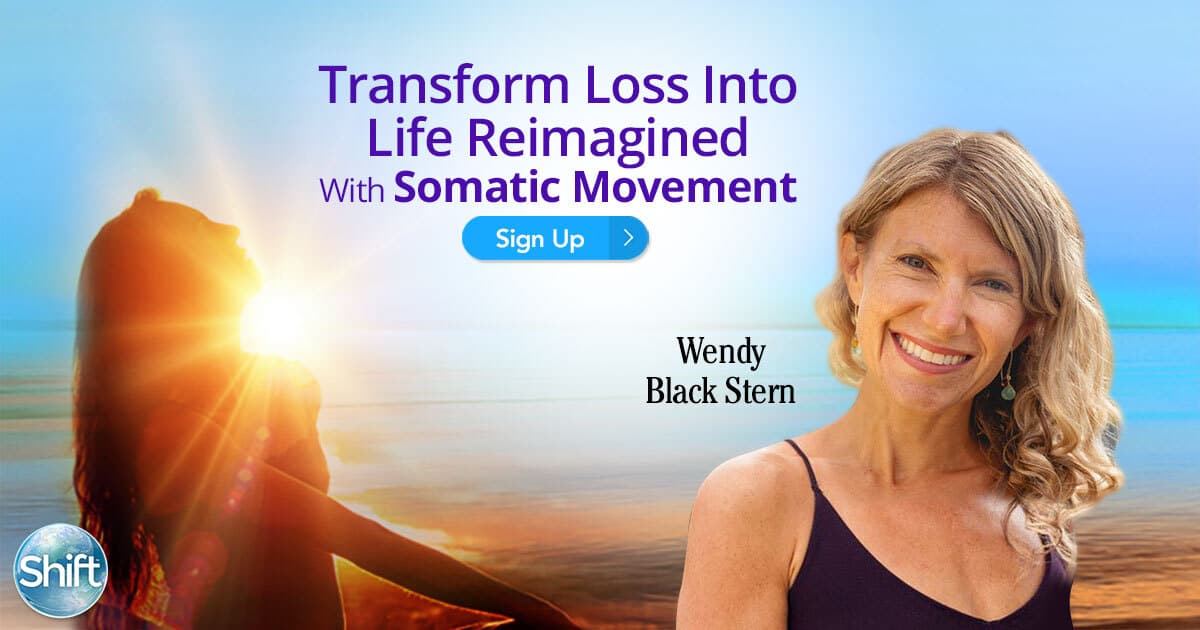 Discover How to Deal with Grief and Loss Into Life Reimagined With Somatic Therapy with Wendy Stern