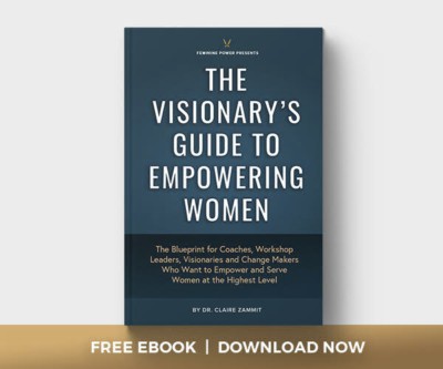The Visionary's Guide to Empowering Women-Women's Empowerment Coaching by Claire Zammit, PhD