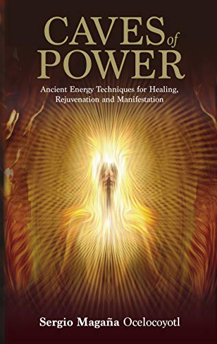 Caves of Power-Ancient Energy Techniques for Healing, Rejuvenation and Manifestation