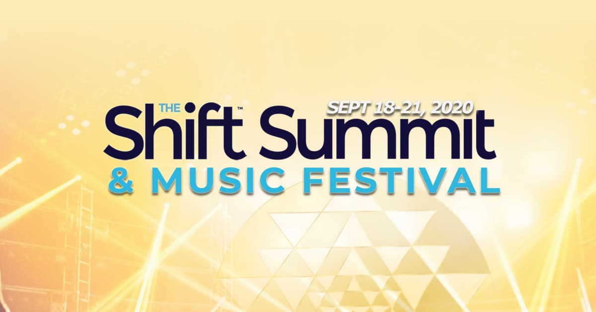 The Shift Summit & Music Festival September 18-21, 2020 An Epic 4-day Gathering of Changemakers Lighting the Way to a Better Future