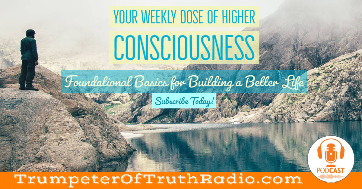 A Good Podcast to Listen to Trumpeter of Truth Radio Your Weekly Dose of Higher Consciouness Podcast