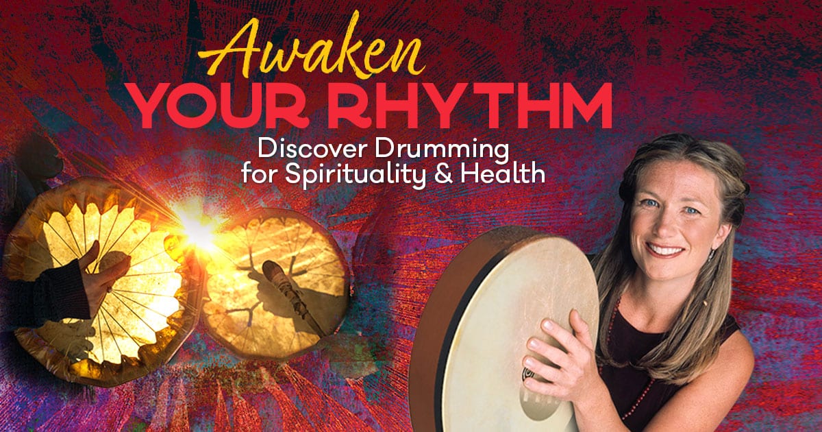 Online Course Awaken Your Rhythm-Discover Drumming for Spirituality and Health-