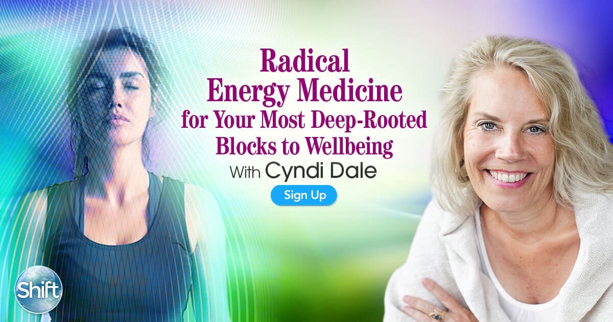 Radical Energy Medicine for Your Most Deep-Rooted Blocks to Wellbeing with Cyndi Dale (October – November 2020) Quantum Healing Energy
