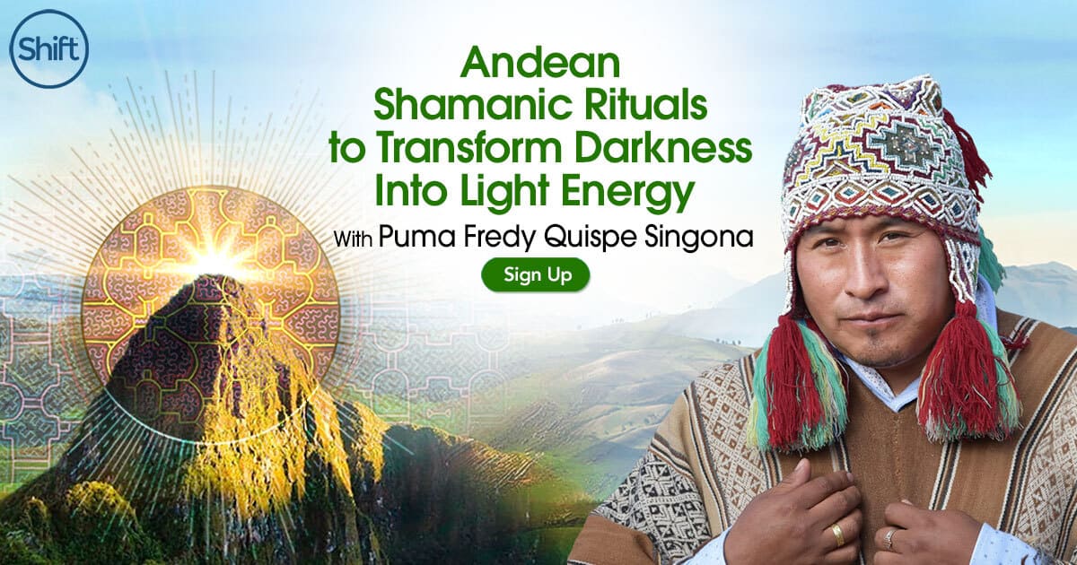 Andean Shamanic Rituals to Transform Darkness Into Light Energy with Puma Fredy Quispe Singona (November – December 2020)