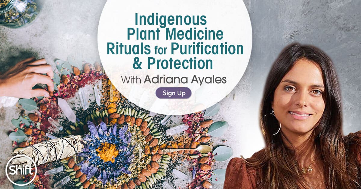 Learn HOw to Heal Yourself-ndigenous Plant Medicine Rituals for Purification & Protection with Adriana Ayales