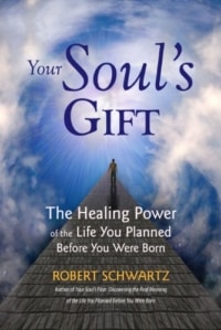 Your Soul's Gift, Inspirational Teachings by Robert Schwartz