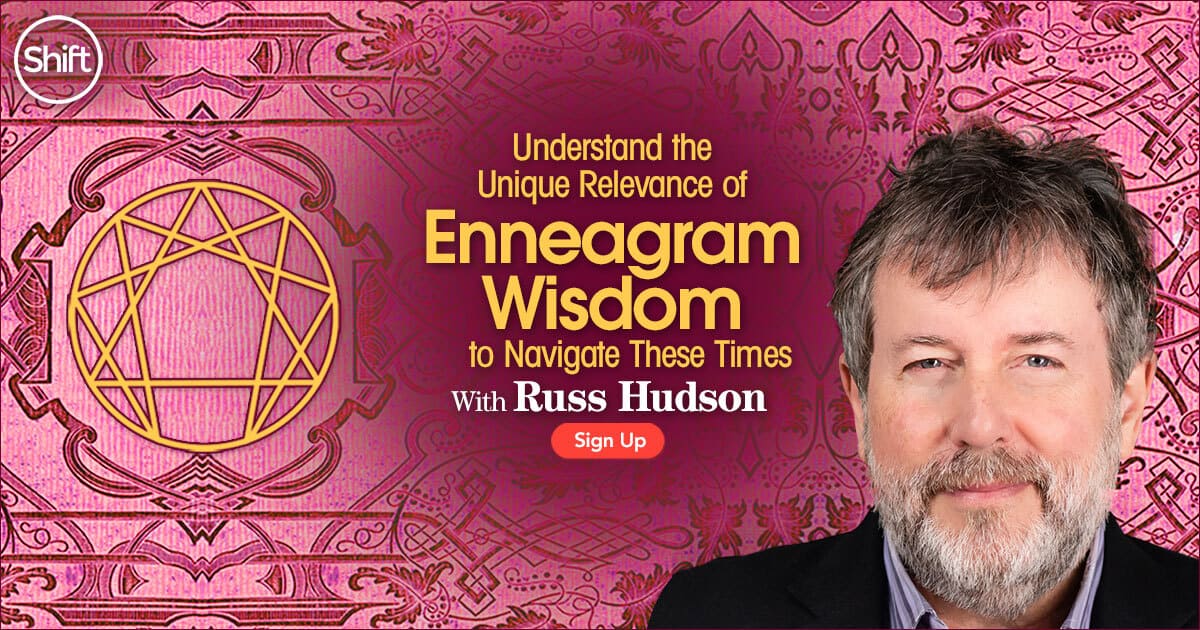 Understand the Unique Relevance of Enneagram Wisdom to Navigate These Times with Russ Hudson (December – January 2021)