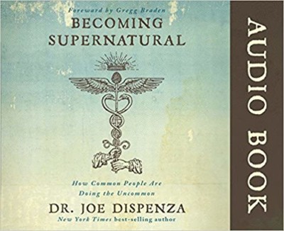 Becoming Supernatural Audio Book- How Common People Are Doing the Uncommon by Dr. Joe Dispenza