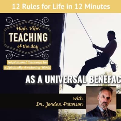 Inspirational Teaching of the Day-12 Rules for Life by Dr. Jordan Peterson