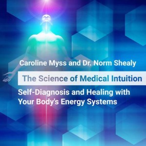 THE SCIENCE OF MEDICAL INTUITION - with Caroline Myss