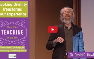 Transform Your Experience by Invoking Divinity Inspirational Teaching of Dr. David R. Hawkins