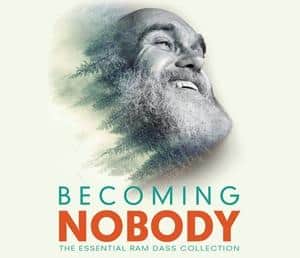 BECOMING NOBODY The Essential Ram Dass Collection