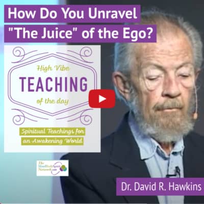 How to Undo the Juice of the Ego_ Teaching of Dr. David R. Hawkins 
