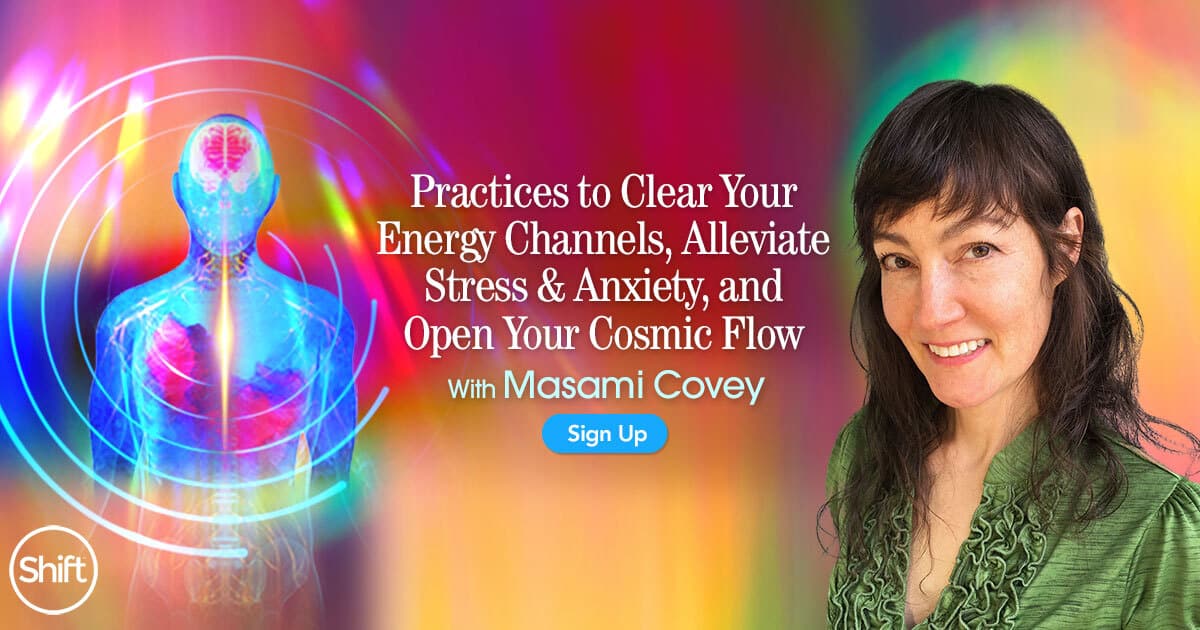 Practices to Clear Your Energy Channels, Alleviate Stress & Anxiety, and Open Your Cosmic Flow with Masami Covey (January – February 2021)