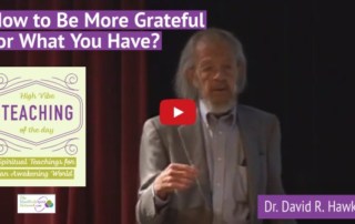 How to Be Grateful for What You Have Spiritual Teachings of Dr. David R. Hawkins
