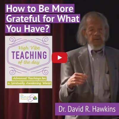 How to Be More Grateful for What You Have_ teachings of Dr. David R. Hawkins (2)