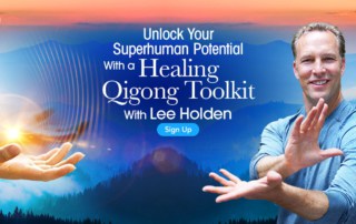 Unlock Your Superhuman Potential With a Healing Qigong Toolkit with Lee Holden (February – March 2021)