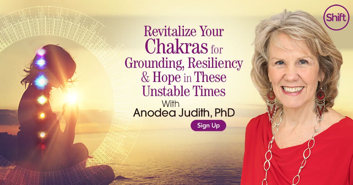 Revitalize Your Chakra System for Grounding, Resiliency & Hope in These Unstable Times with Anodea Judith