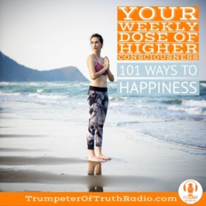 Your Weekly Dose of Higher Consciousness 101 Ways to Happiness #10 (1)