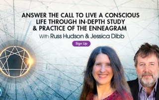 Answer the Call to Live a Conscious Life Through In-Depth Study & Practice of the Enneagram with Jessica Dibb and Russ Hudson