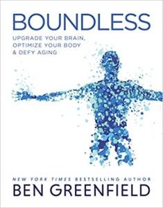 Boundless- Upgrade Your Brain, Optimize Your Body & Defy Aging by Ben Greenfield