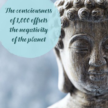 The consciousness of 1000 offsets the negativity of the planet