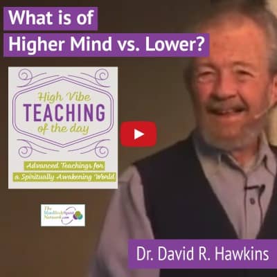 What is Higher Mind vs. Lower Mind Teachings of David R. Hawkins