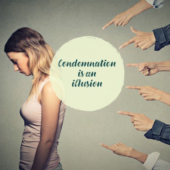 Condemnation is an illusion