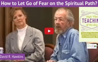 Dr. David R. Hawkins How to Let Go of Fear on the Spiritual Path