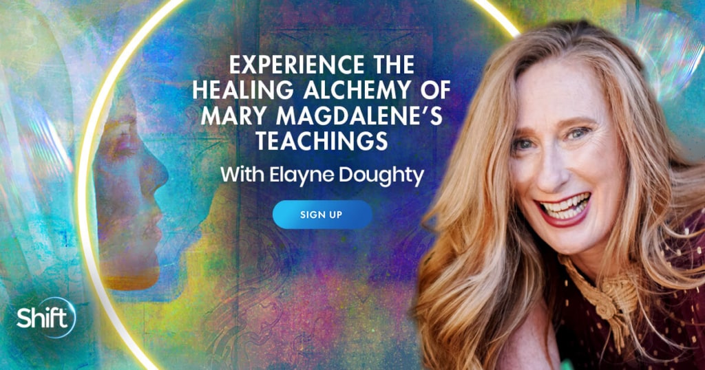 Experience the Healing Alchemy of Mary Magdalene’s Teachings with Elayne Doughty (April – May 2021)