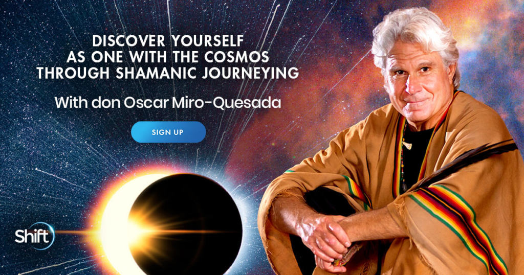 Discover Yourself as One With the Cosmos Through Shamanic Journeying with don Oscar Miro-Quesada