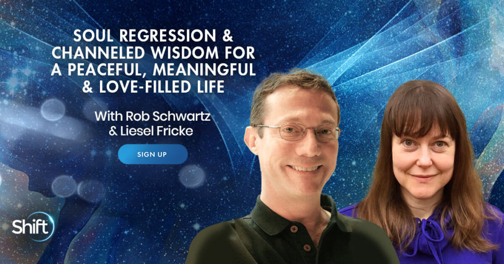 Soul Regression & Channeled Wisdom for a Peaceful, Meaningful & Love-Filled Life with Rob Schwartz (April – May 2021)