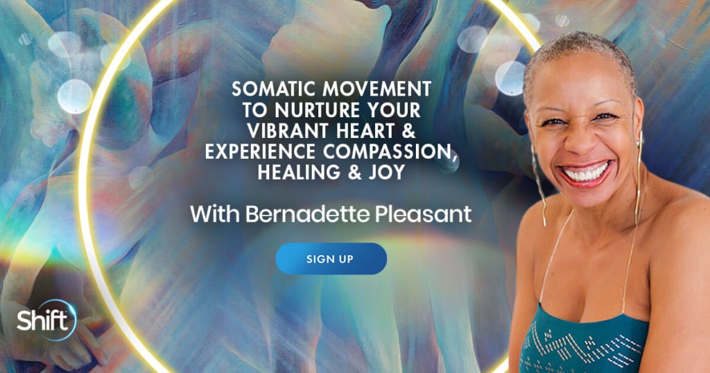 Somatic Movement to Nurture Your Vibrant Heart & Experience Compassion, Healing & Joy with Bernadette Pleasant (April – May 2021)