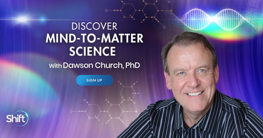 Discover Mind-to-Matter Science with Dawson Church (May – June 2021)