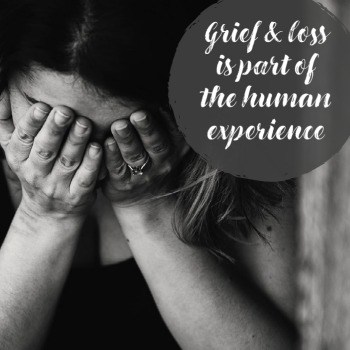 Grief and loss is part of the human experience