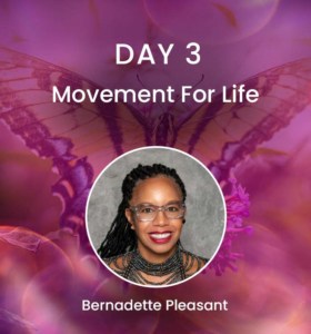 Day 3: Movement For Life, with host Bernadette Pleasant-You Can Heal Your Life Summit- 5 Pillars of Wellness