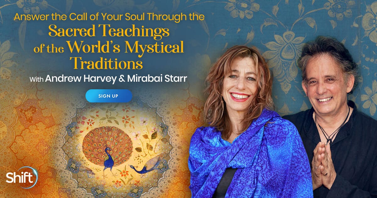 Answer Your Soul's Calling Through the Sacred Teachings of the World’s Mystical Traditions with Mirabai Starr & Andrew Harvey (June – August 2021)- Mysticisim Certification Programs-Theology-Religious Studies