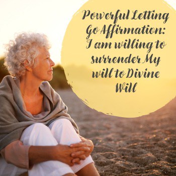 Powerful Letting Go Affirmation_ I am willing to surrender my will to Divine Will