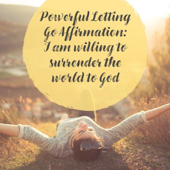 Powerful Letting Go Affirmation_ I am willing to surrender the world to God