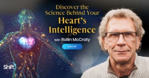Discover the Science Behind Your Heart’s Intelligence with Rollin McCraty (June – July 2021)- Heart Coherence Training and Exercises