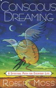 Conscious Dreaming-A Spiritual Path for Everyday Life by Robert Moss