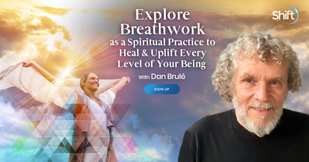 Explore Breathwork as a Spiritual Practice to Heal & Uplift Every Level of Your Being with Dan Brulé (July – August 2021)