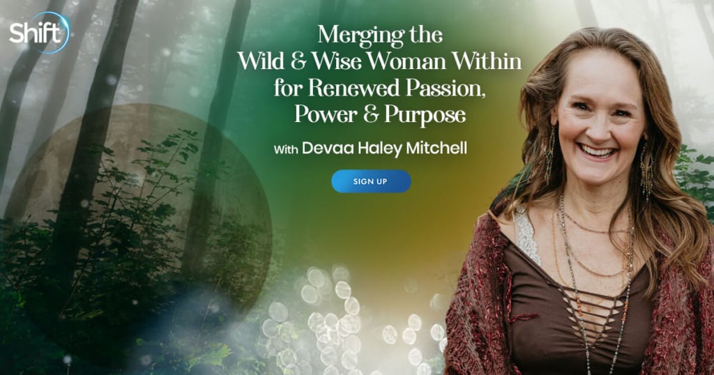 Merging the Wild & Wise Woman Within for Renewed Passion, Power & Purpose with Devaa Haley Mitchell (July – August 2021)