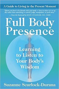 Full Body Presence- Learning to Listen to Your Body's Wisdom by Suzanne Scurlock
