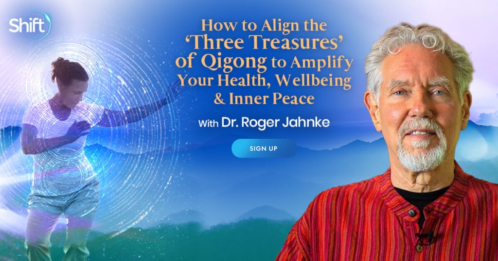 How to Align the ‘Three Treasures’ of Qigong to Amplify Your Health, Wellbeing & Inner Peace with Roger Jahnke (July – August 2021)